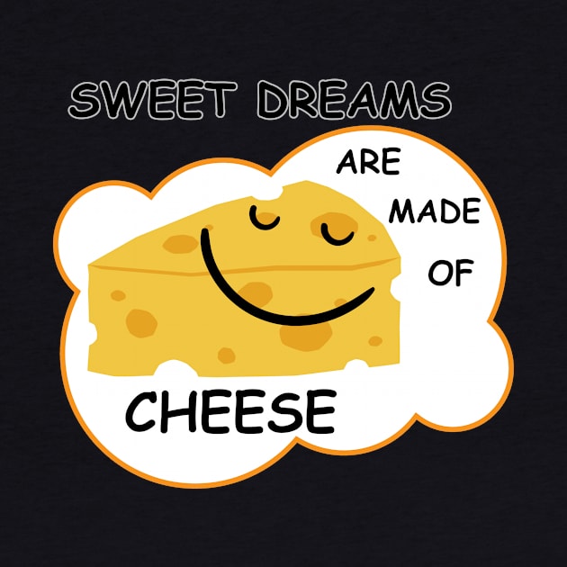 Sweet Dreams are Made of Cheese by AvocadoShop